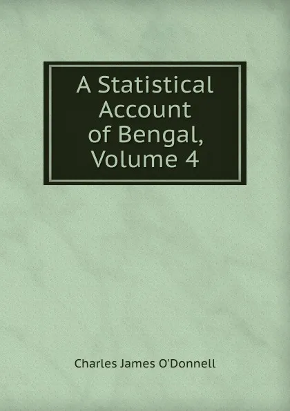 Обложка книги A Statistical Account of Bengal, Volume 4, Charles James O'Donnell