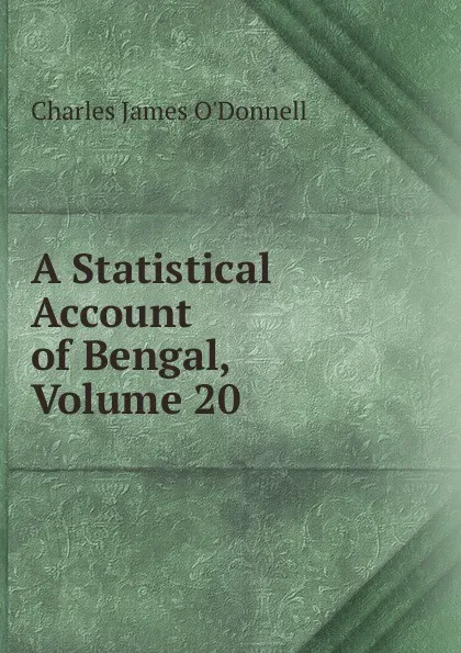 Обложка книги A Statistical Account of Bengal, Volume 20, Charles James O'Donnell