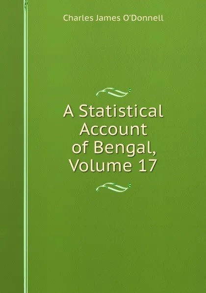 Обложка книги A Statistical Account of Bengal, Volume 17, Charles James O'Donnell