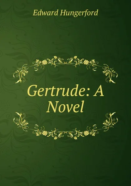 Обложка книги Gertrude: A Novel, Edward Hungerford