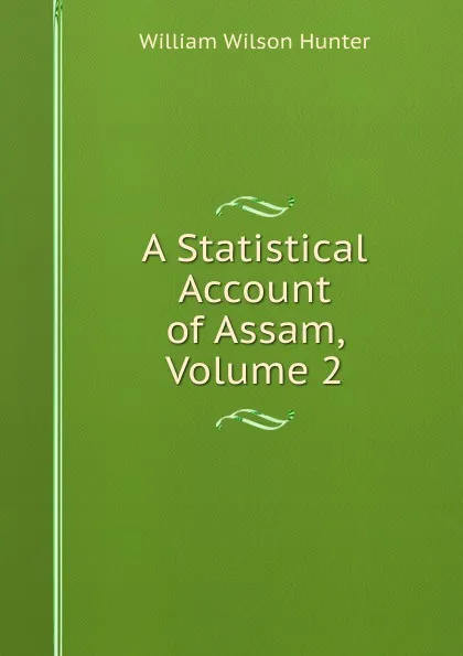 Обложка книги A Statistical Account of Assam, Volume 2, Hunter William Wilson