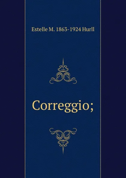 Обложка книги Correggio;, Estelle May Hurll