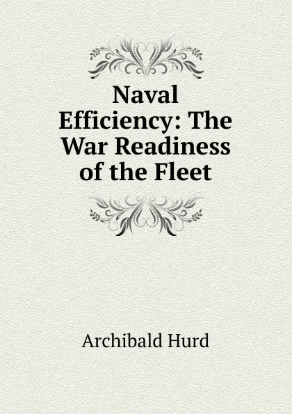 Обложка книги Naval Efficiency: The War Readiness of the Fleet, Archibald Hurd