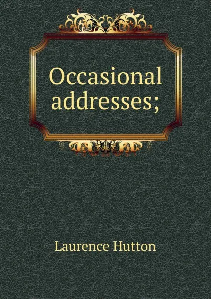 Обложка книги Occasional addresses;, Hutton Laurence