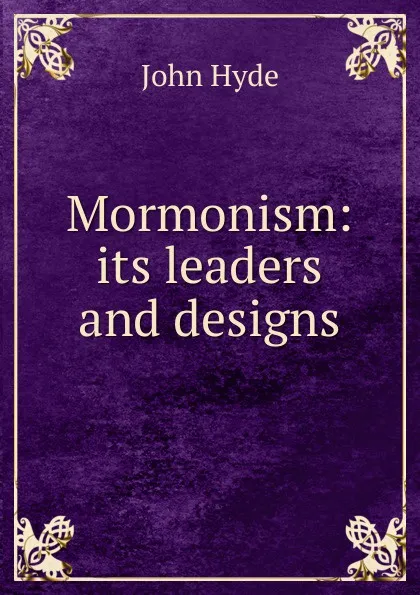 Обложка книги Mormonism: its leaders and designs, John Hyde