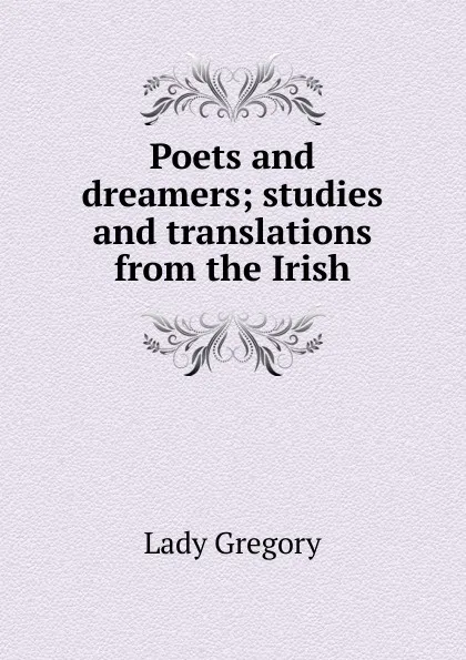 Обложка книги Poets and dreamers; studies and translations from the Irish, Lady