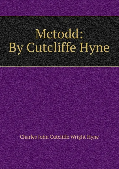 Обложка книги Mctodd: By Cutcliffe Hyne, Charles John Cutcliffe Wright Hyne