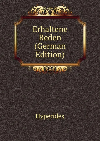 Обложка книги Erhaltene Reden (German Edition), Hyperides