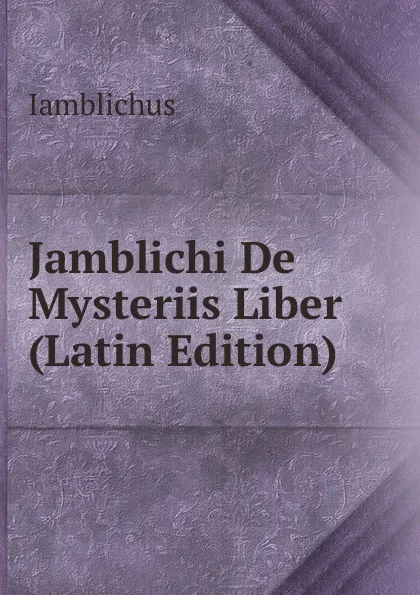 Обложка книги Jamblichi De Mysteriis Liber (Latin Edition), Iamblichus