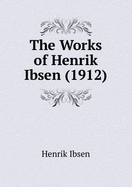 Обложка книги The Works of Henrik Ibsen (1912), Henrik Ibsen