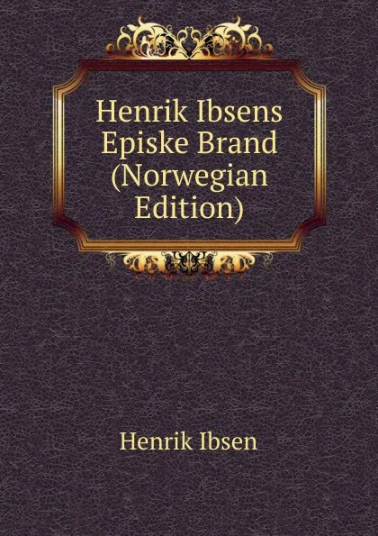 Обложка книги Henrik Ibsens Episke Brand (Norwegian Edition), Henrik Ibsen
