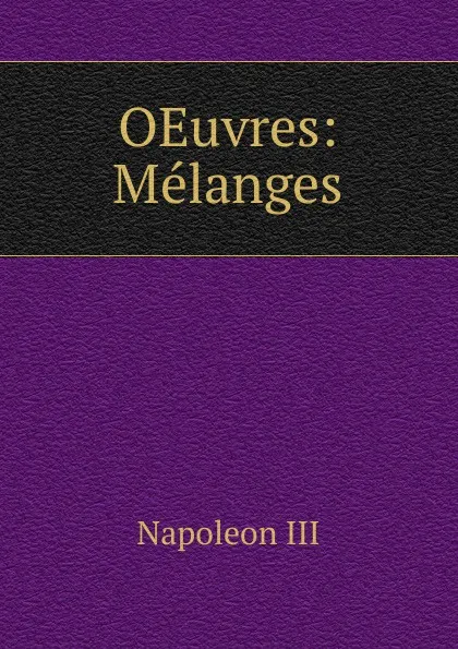 Обложка книги OEuvres: Melanges, Napoleon III