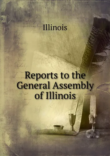 Обложка книги Reports to the General Assembly of Illinois, Illinois