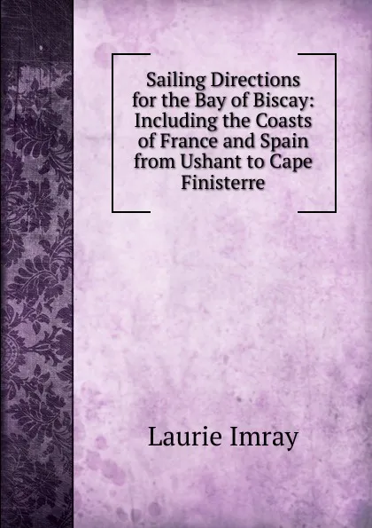 Обложка книги Sailing Directions for the Bay of Biscay: Including the Coasts of France and Spain from Ushant to Cape Finisterre, Laurie Imray