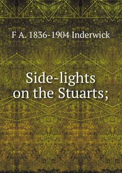 Обложка книги Side-lights on the Stuarts;, F A. 1836-1904 Inderwick