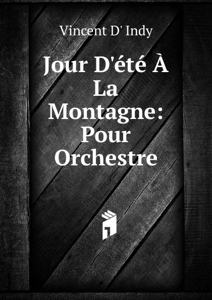 Обложка книги Jour D.ete A La Montagne: Pour Orchestre, Vincent d' Indy