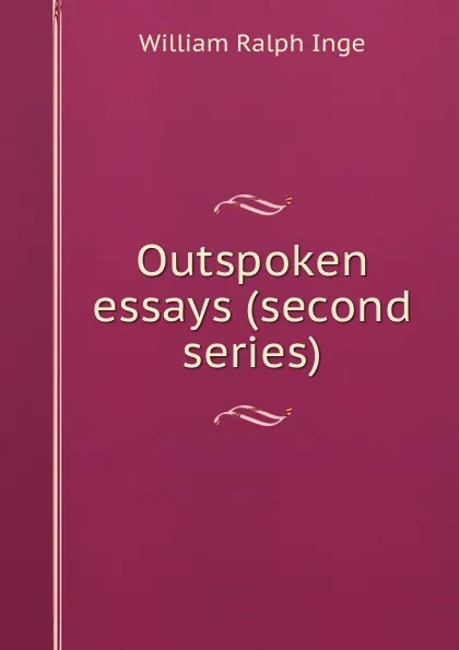 Обложка книги Outspoken essays (second series), Inge William Ralph