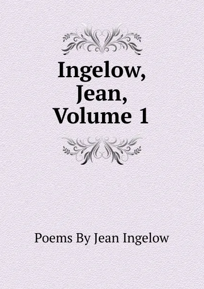 Обложка книги Ingelow, Jean, Volume 1, Ingelow Jean