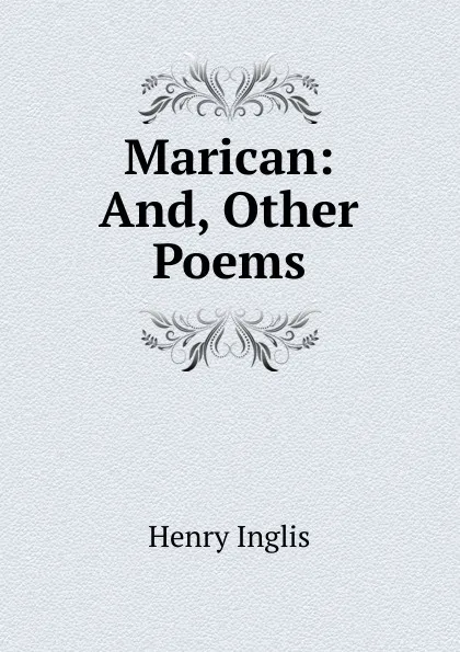 Обложка книги Marican: And, Other Poems, Henry Inglis