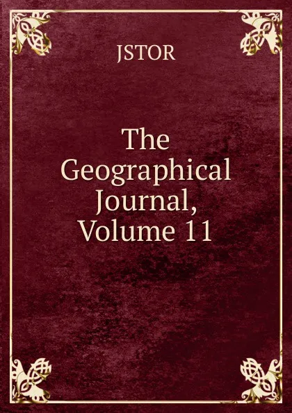 Обложка книги The Geographical Journal, Volume 11, JSTOR