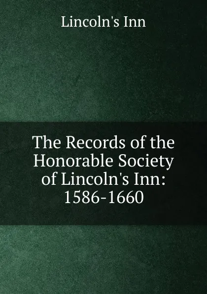 Обложка книги The Records of the Honorable Society of Lincoln.s Inn: 1586-1660, Lincoln's Inn