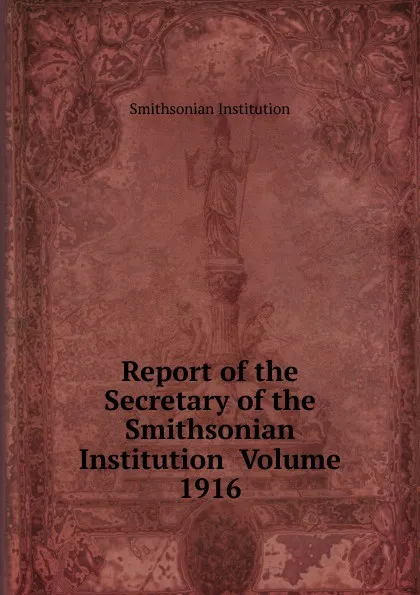 Обложка книги Report of the Secretary of the Smithsonian Institution  Volume 1916, Smithsonian Institution