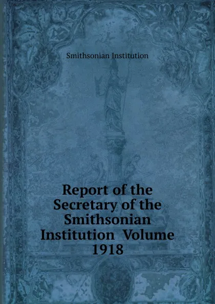 Обложка книги Report of the Secretary of the Smithsonian Institution  Volume 1918, Smithsonian Institution