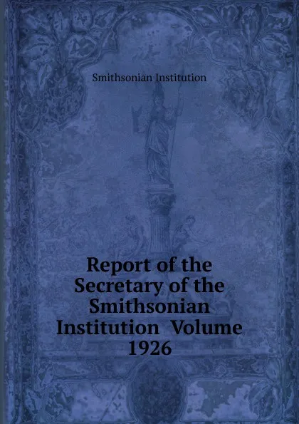 Обложка книги Report of the Secretary of the Smithsonian Institution  Volume 1926, Smithsonian Institution