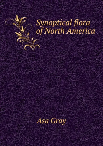Обложка книги Synoptical flora of North America, Asa Gray