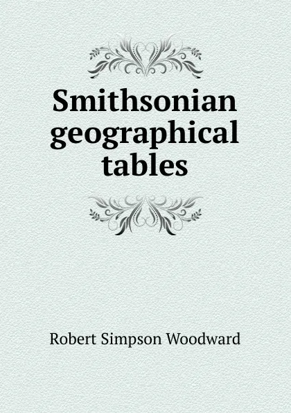 Обложка книги Smithsonian geographical tables, Robert Simpson Woodward