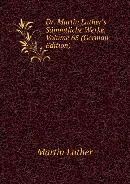 Обложка книги Dr. Martin Luther.s Sammtliche Werke, Volume 65 (German Edition), M. Luther