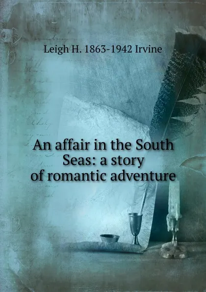 Обложка книги An affair in the South Seas: a story of romantic adventure, Leigh H. 1863-1942 Irvine