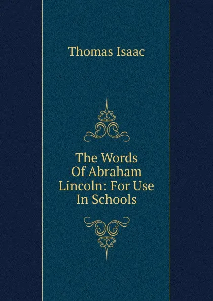 Обложка книги The Words Of Abraham Lincoln: For Use In Schools, Thomas Isaac