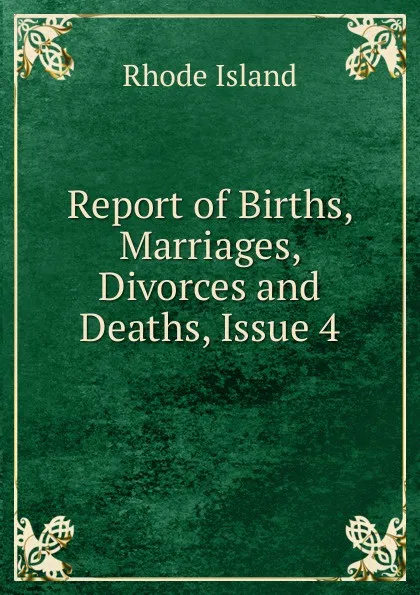 Обложка книги Report of Births, Marriages, Divorces and Deaths, Issue 4, Rhode Island