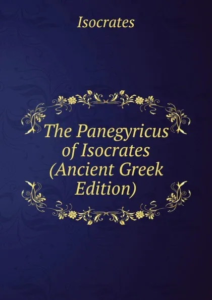 Обложка книги The Panegyricus of Isocrates (Ancient Greek Edition), Isocrates