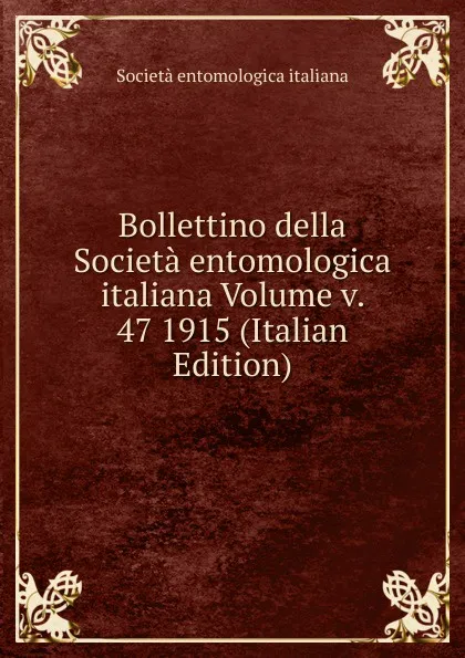 Обложка книги Bollettino della Societa entomologica italiana Volume v. 47 1915 (Italian Edition), Società entomologica italiana