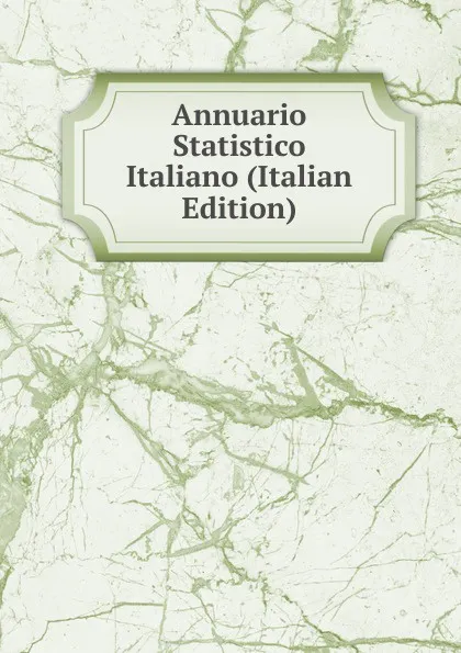 Обложка книги Annuario Statistico Italiano (Italian Edition), 