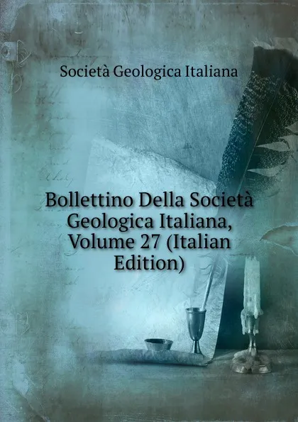 Обложка книги Bollettino Della Societa Geologica Italiana, Volume 27 (Italian Edition), Società geologica italiana