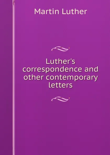 Обложка книги Luther.s correspondence and other contemporary letters, M. Luther