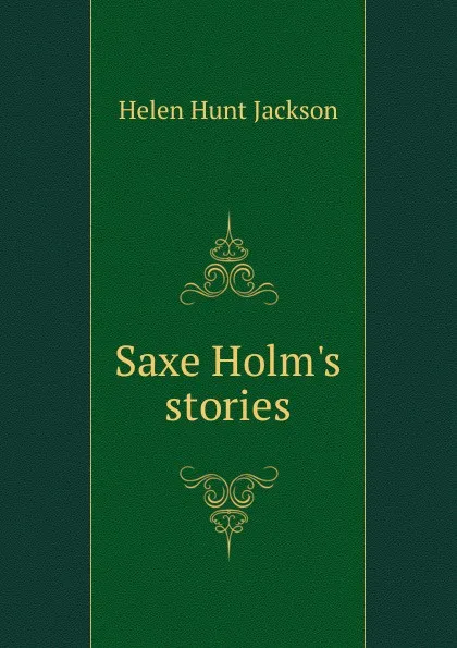 Обложка книги Saxe Holm.s stories, Jackson Helen Hunt