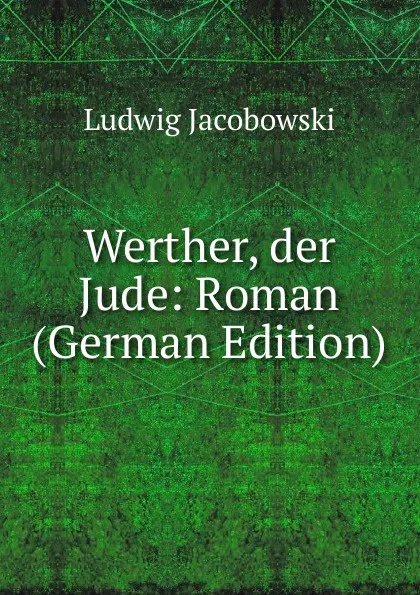 Обложка книги Werther, der Jude: Roman (German Edition), Ludwig Jacobowski