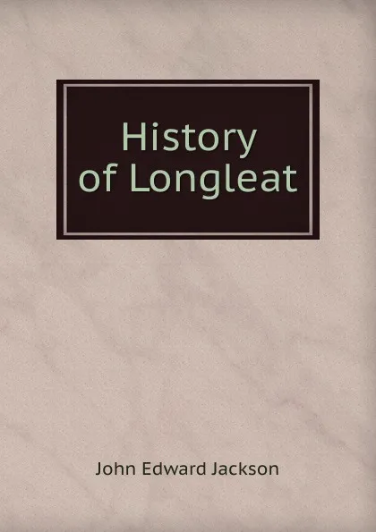 Обложка книги History of Longleat, John Edward Jackson