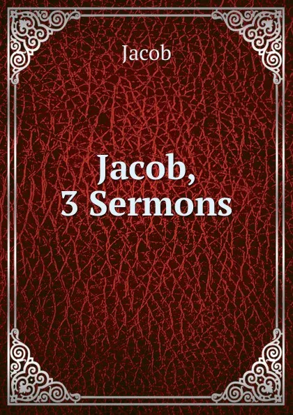 Обложка книги Jacob, 3 Sermons, Jacob