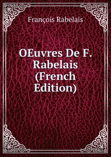 Обложка книги OEuvres De F. Rabelais (French Edition), François Rabelais