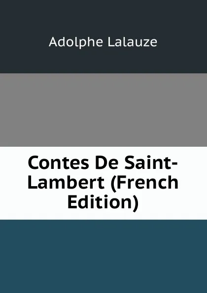 Обложка книги Contes De Saint-Lambert (French Edition), Adolphe Lalauze