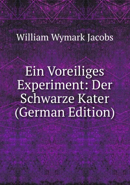 Обложка книги Ein Voreiliges Experiment: Der Schwarze Kater (German Edition), W. W. Jacobs