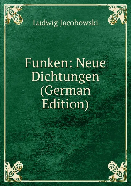 Обложка книги Funken: Neue Dichtungen (German Edition), Ludwig Jacobowski