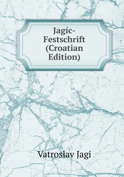 Обложка книги Jagic-Festschrift (Croatian Edition), Vatroslav Jagi