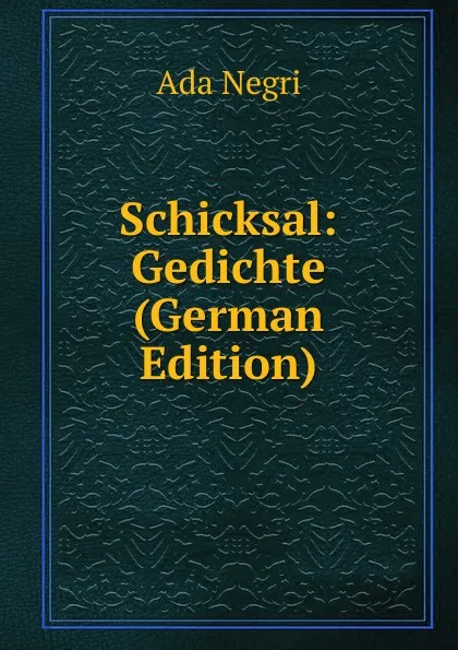 Обложка книги Schicksal: Gedichte (German Edition), Ada Negri