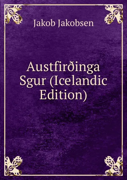 Обложка книги Austfir.inga Sgur (Icelandic Edition), Jakob Jakobsen